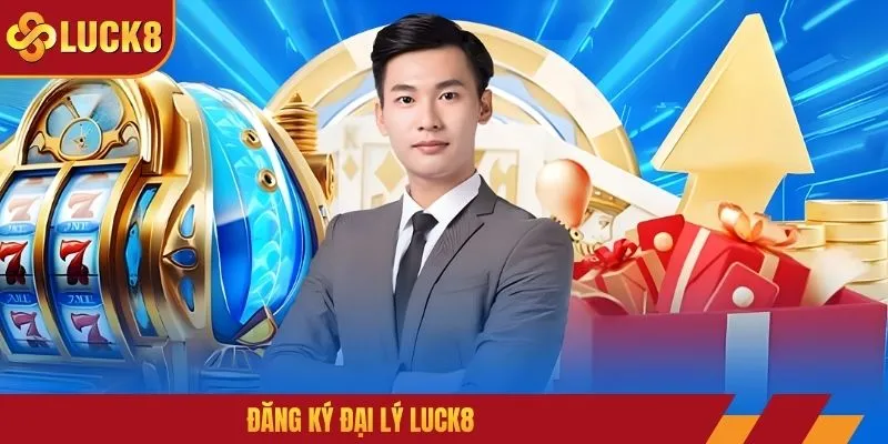 Đăng Ký Đại Lý Luck8 - Hợp Tác Công Việc Lương Hấp Dẫn