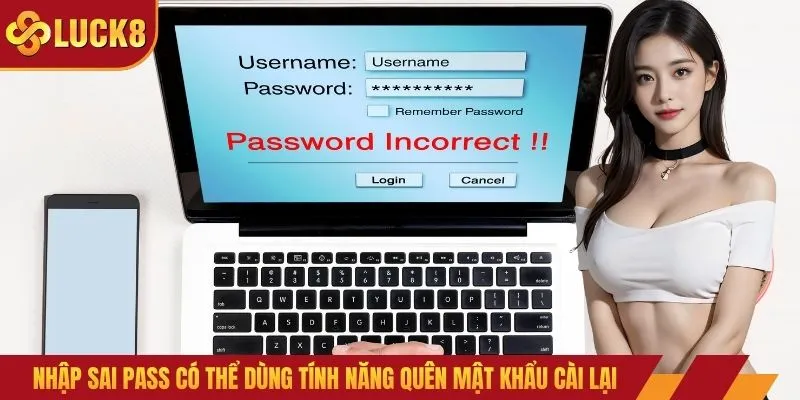 Nhập sai pass có thể dùng tính năng quên mật khẩu cài lại