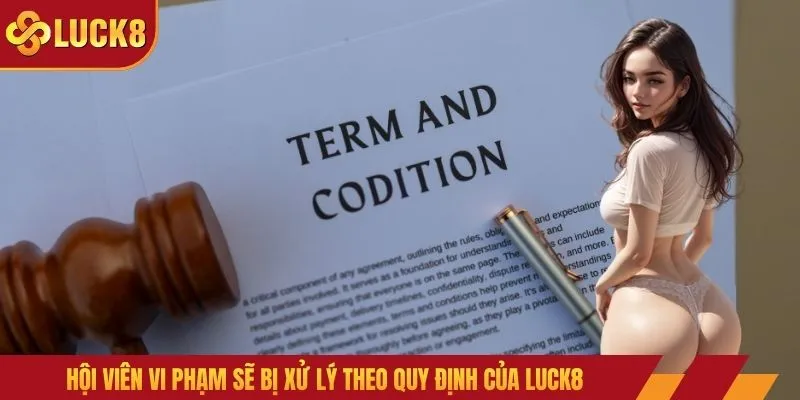 Hội viên vi phạm sẽ bị xử lý theo quy định của LUCK8